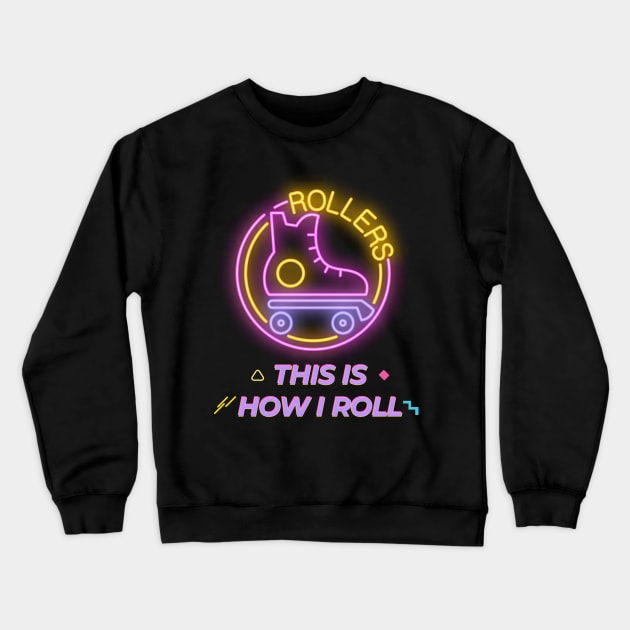 Retro Roller Skates Cute Neon This is how I roll skate girls kids Crewneck Sweatshirt by Printofi.com